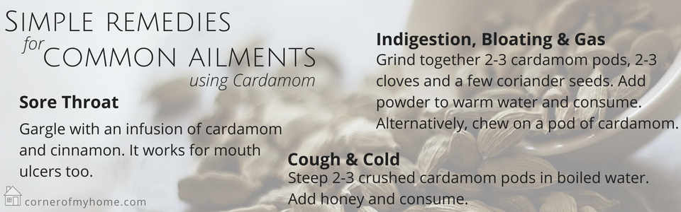 Use cardamom for sore throat, cough or cold and indigestion, including stomach bloating and gas