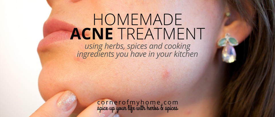Homemade Acne Treatment using herbs, spices and cooking ingredients from your kitchen